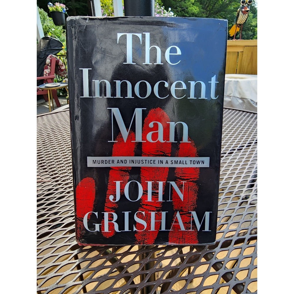 The Innocent Man : Murder and Injustice in a Small Town by John Grisham...